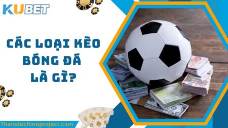 Tổng Hợp Các Loại Kèo Bóng Đá Phổ Biến Nhất Tại Kubet