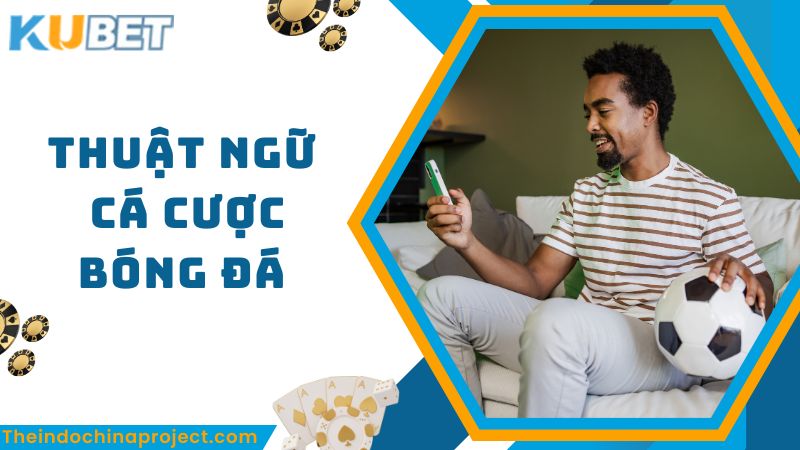 Một số các thuật ngữ cá độ bóng đá khác tại nhà cái