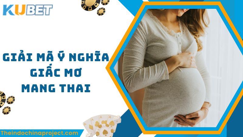 Giải mã ý nghĩa giấc mơ đang mang bầu