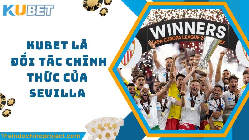 Giới thiệu Kubet trở thành đối tác chính thức của Sevilla