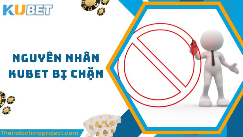 Nguyên nhân link web Kubet bị chặn