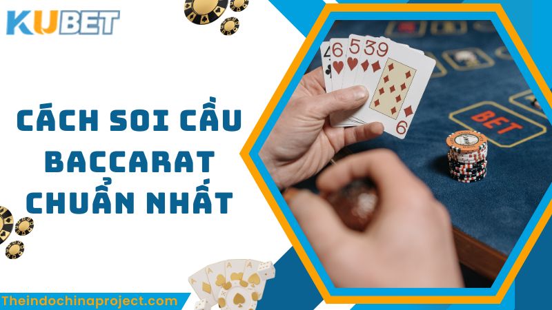 Soi Cầu Baccarat Là Gì? Hướng Dẫn Cách Soi Cầu Dự Đoán Baccarat