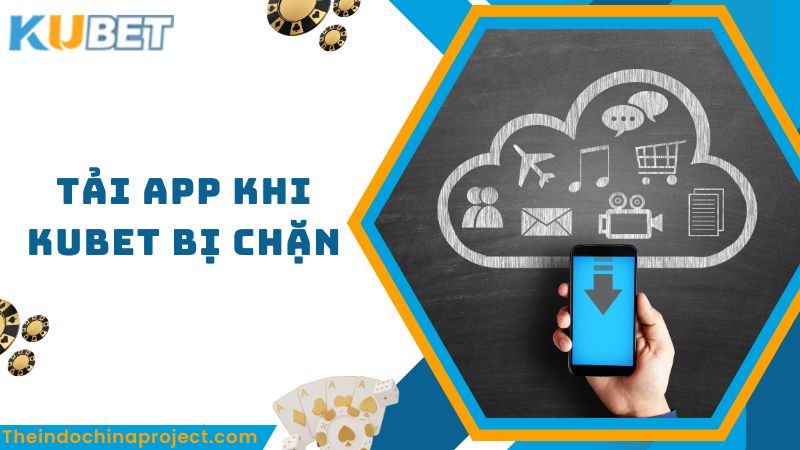 Tải app để xử lý nhanh khi link Kubet bị chặn