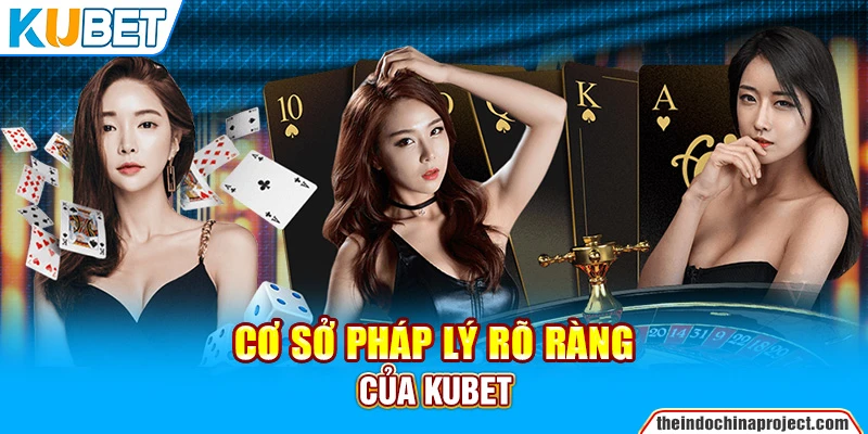 Cơ sở pháp lý rõ ràng của Kubet