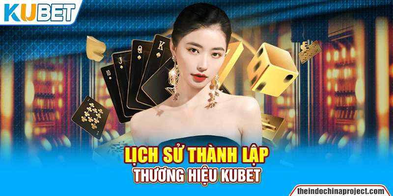 Lịch sử thành lập thương hiệu Kubet