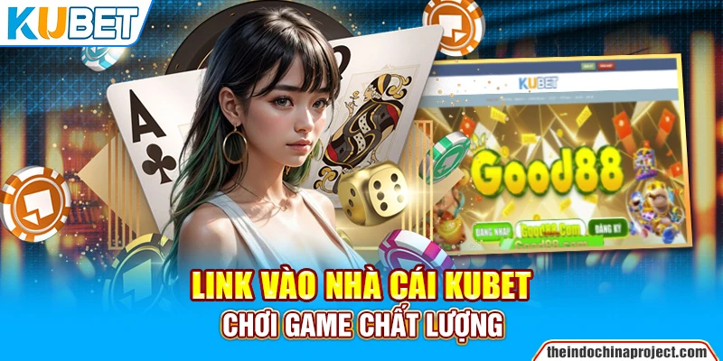 Link vào nhà cái Kubet chơi game chất lượng